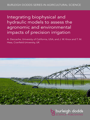 cover image of Integrating Biophysical and Hydraulic Models to Assess the Agronomic and Environmental Impacts of Precision Irrigation